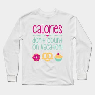 Calories Don't Count On Vacation Long Sleeve T-Shirt